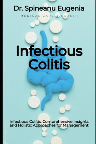 Infectious Colitis: Comprehensive Insights and Holistic Approaches for Management (Medical care and health) von Independently published