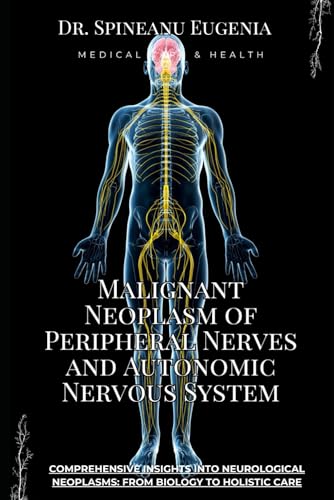 Malignant Neoplasm of Peripheral Nerves and Autonomic Nervous System (Medical care and health) von Independently published