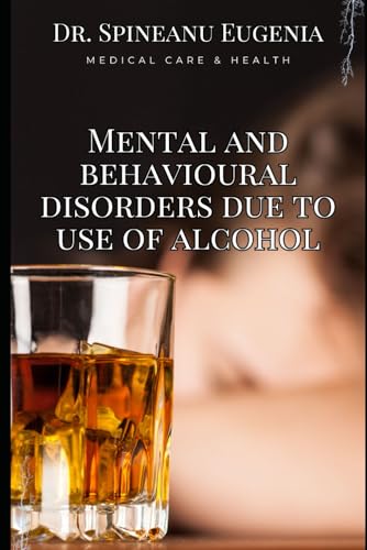 Mental and behavioural disorders due to use of alcohol (Medical care and health) von Independently published