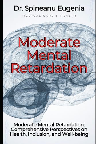 Moderate Mental Retardation: Comprehensive Perspectives on Health, Inclusion, and Well-being (Medical care and health) von Independently published
