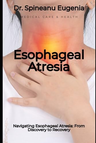 Navigating Esophageal Atresia: From Discovery to Recovery von Independently published