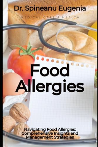 Navigating Food Allergies: Comprehensive Insights and Management Strategies von Independently published