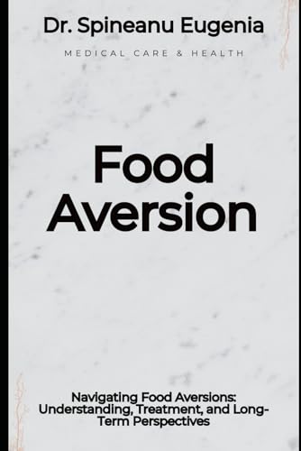 Navigating Food Aversions: Understanding, Treatment, and Long-Term Perspectives von Independently published