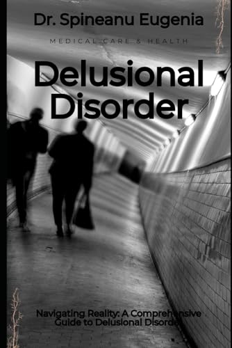 Navigating Reality: A Comprehensive Guide to Delusional Disorder von Independently published