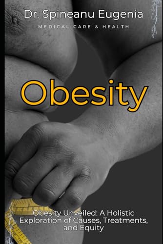 Obesity Unveiled: A Holistic Exploration of Causes, Treatments, and Equity (Medical care and health) von Independently published