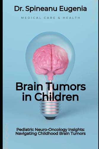 Pediatric Neuro-Oncology Insights: Navigating Childhood Brain Tumors (Medical care and health) von Independently published
