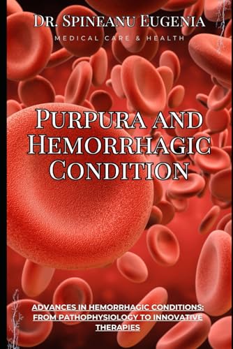 Purpura and Hemorrhagic Condition: Advances in Hemorrhagic Conditions (Medical care and health) von Independently published