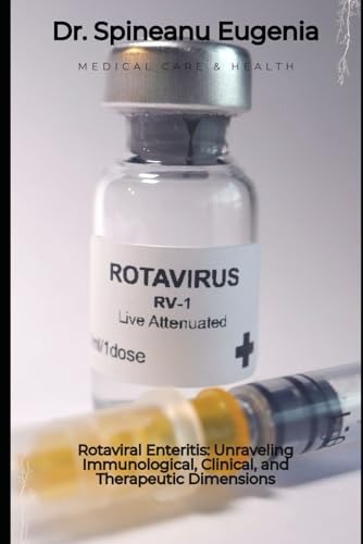 Rotaviral Enteritis: Unraveling Immunological, Clinical, and Therapeutic Dimensions (Medical care and health) von Independently published