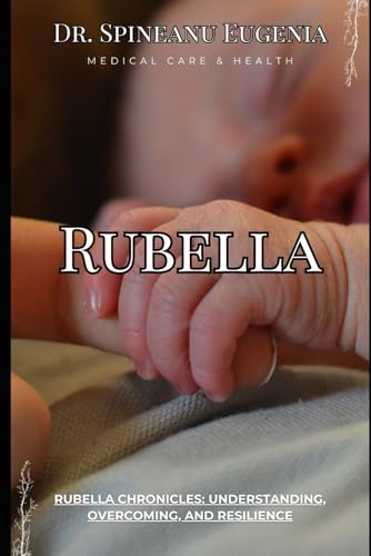 Rubella Chronicles: Understanding, Overcoming, and Resilience (Medical care and health) von Independently published