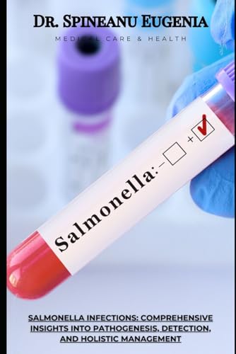 Salmonella Infections: Comprehensive Insights into Pathogenesis, Detection, and Holistic Management (Medical care and health) von Independently published