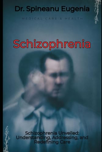 Schizophrenia Unveiled: Understanding, Addressing, and Redefining Care (Medical care and health) von Independently published
