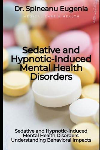 Sedative and Hypnotic-Induced Mental Health Disorders: Understanding Behavioral Impacts (Medical care and health) von Independently published
