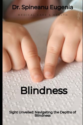 Sight Unveiled: Navigating the Depths of Blindness (Medical care and health) von Independently published