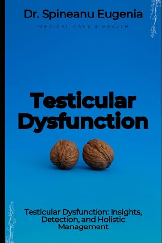 Testicular Dysfunction: Insights, Detection, and Holistic Management (Medical care and health) von Independently published