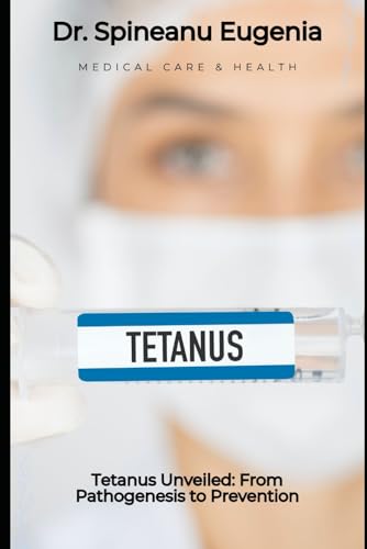 Tetanus Unveiled: From Pathogenesis to Prevention (Medical care and health) von Independently published
