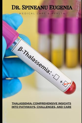 Thalassemia: Comprehensive Insights into Pathways, Challenges, and Care (Medical care and health) von Independently published
