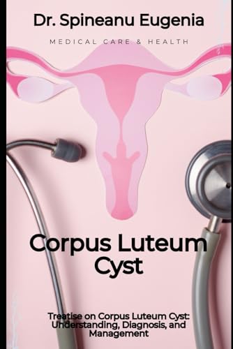 Treatise on Corpus Luteum Cyst: Understanding, Diagnosis, and Management von Independently published