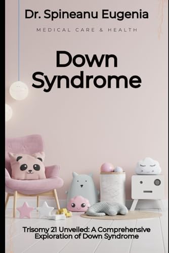 Trisomy 21 Unveiled: A Comprehensive Exploration of Down Syndrome von Independently published