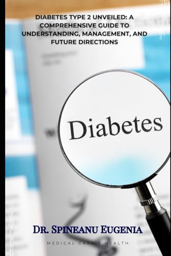 Type 2 Diabetes Unveiled: A Comprehensive Guide to Understanding, Management, and Future Directions (Medical care and health) von Independently published