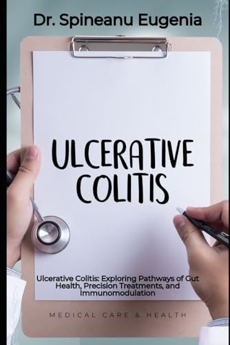 Ulcerative Colitis: Exploring Pathways of Gut Health, Precision Treatments, and Immunomodulation (Medical care and health) von Independently published