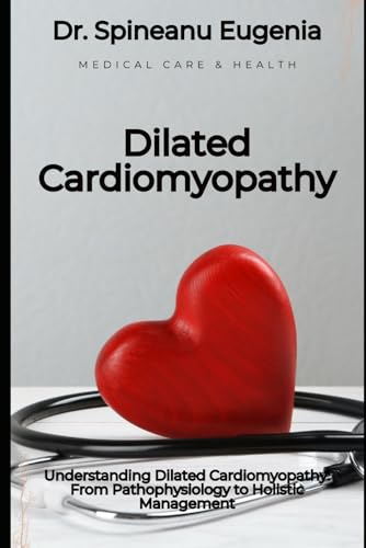 Understanding Dilated Cardiomyopathy: From Pathophysiology to Holistic Management von Independently published