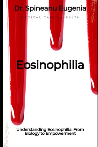 Understanding Eosinophilia: From Biology to Empowerment von Independently published
