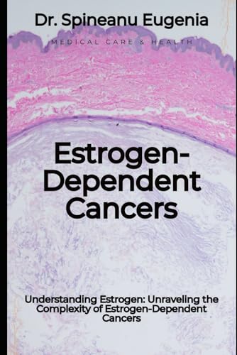 Understanding Estrogen: Unraveling the Complexity of Estrogen-Dependent Cancers von Independently published