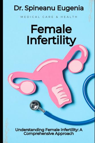 Understanding Female Infertility: A Comprehensive Approach von Independently published