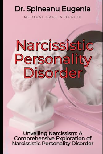Unveiling Narcissism: A Comprehensive Exploration of Narcissistic Personality Disorder (Medical care and health) von Independently published