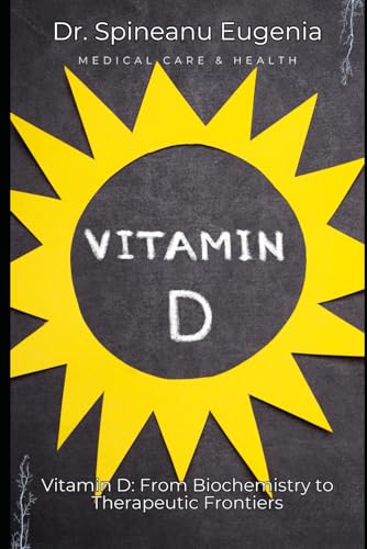 Vitamin D: From Biochemistry to Therapeutic Frontiers (Medical care and health) von Independently published