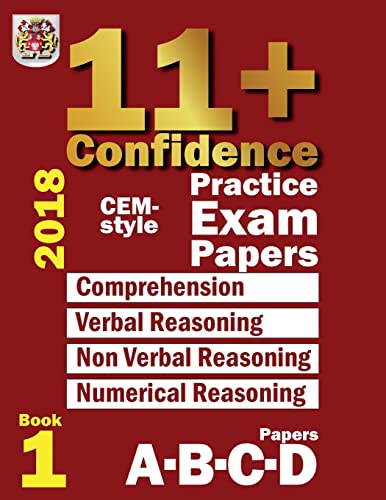 11+ Confidence: CEM-style Practice Exam Papers Book 1: Comprehension, Verbal Reasoning, Non-verbal Reasoning, Numerical Reasoning, and Answers with full explanations von CREATESPACE