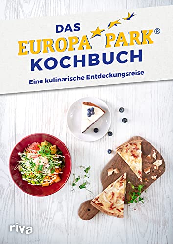 Das Europa-Park-Kochbuch: Eine kulinarische Entdeckungsreise. Die besten Rezepte aus den Imbissbuden, Restaurants und Hotels des Freizeitparks in Rust von RIVA