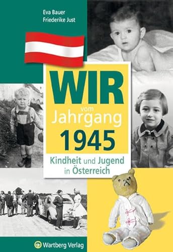 Wir vom Jahrgang 1945 - Kindheit und Jugend in Österreich: Geschenkbuch zum 79. Geburtstag - Jahrgangsbuch mit Geschichten, Fotos und Erinnerungen mitten aus dem Alltag (Jahrgangsbände Österreich)