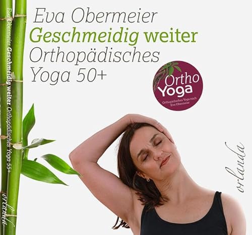 Geschmeidig weiter: Orthopädisches Yoga 50+: Orthopädisches Yoga 50plus (frauen bewegt) von Orlanda Buchverlag UG