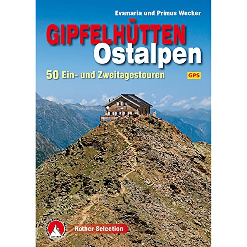 Gipfelhütten Ostalpen: 50 Ein- und Zweitagestouren. Mit GPS-Tracks. (Rother Selection) von Bergverlag Rother