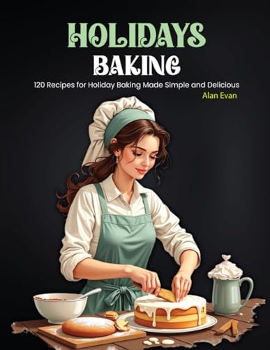 Holidays Baking: 120 Recipes for Holiday Baking Made Simple and Delicious von Independently published