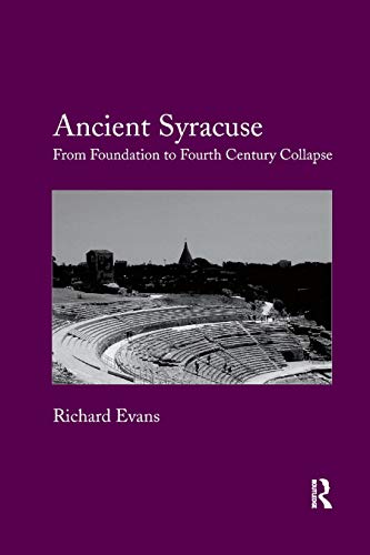 Ancient Syracuse: From Foundation to Fourth Century Collapse von Routledge