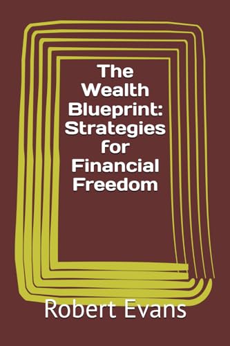 The Wealth Blueprint: Strategies for Financial Freedom von Independently published