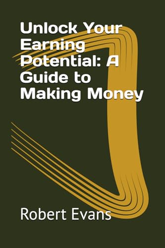 Unlock Your Earning Potential: A Guide to Making Money von Independently published