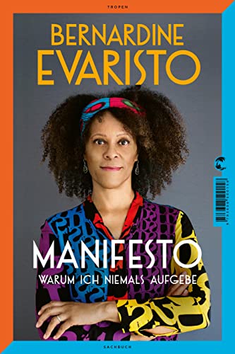 Manifesto. Warum ich niemals aufgebe. Ein inspirierendes Buch über den Lebensweg der ersten Schwarzen Booker-Prize-Gewinnerin und Bestseller-Autorin von »Mädchen, Frau etc.« von Tropen