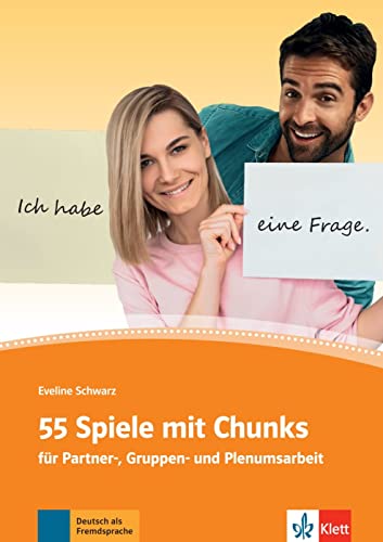 55 Spiele mit Chunks: für Partner-, Gruppen- und Plenumsarbeit. Deutsch als Fremdsprache von Klett