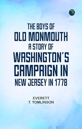 The Boys of Old Monmouth A Story of Washington's Campaign in New Jersey in 1778 von Zinc Read