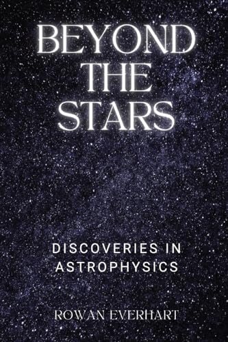 Beyond the Stars: Discoveries in Astrophysics von RWG Publishing