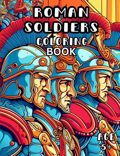 Roman Soldiers Coloring Book: Roman Empire Coloring Book for Kids and Adults 5+ von Independently published