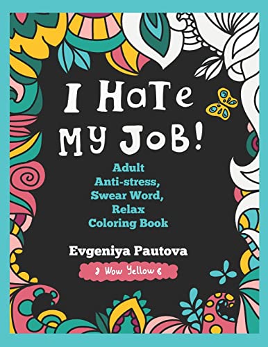 I Hate My Job. Adult Anti-Stress, Swear Words, Relax Coloring Book von CreateSpace Independent Publishing Platform