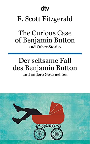 The Curious Case of Benjamin Button and Other Stories Der seltsame Fall des Benjamin Button und andere Erzählungen: dtv zweisprachig für Könner – Englisch
