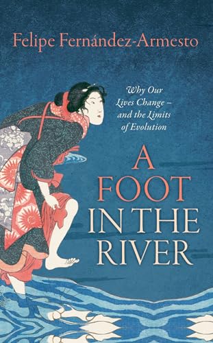 A Foot in the River: Why Our Lives Change -- and the Limits of Evolution von Oxford University Press