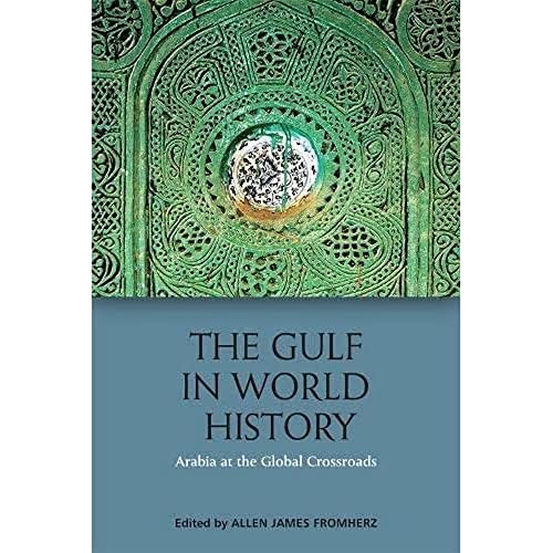 The Gulf in World History: Arabia at the Global Crossroads von Edinburgh University Press