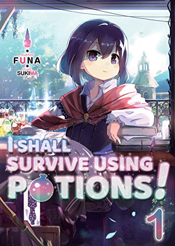 I Shall Survive Using Potions! Volume 1 (I Shall Survive Using Potions! (Light Novel), 1, Band 1)