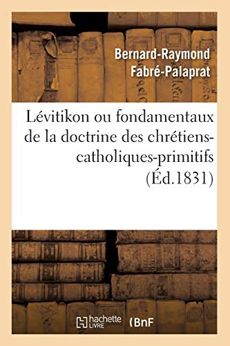 Lévitikon ou fondamentaux de la doctrine des chrétiens-catholiques-primitifs (Éd.1831) (Religion) von Hachette Livre - BNF